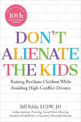 Don't Alienate the Kids!: Raising Resilient Children While Avoiding High-Conflict Divorce book