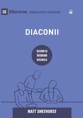 Deacons / Diaconii: How They Serve and Strengthen the Church / SLUJIND ȘI �NTĂRIND BISERICA book