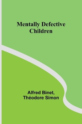 Mentally Defective Children by Alfred Binet