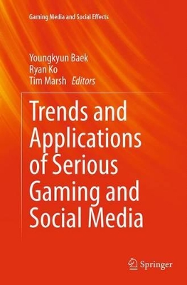 Trends and Applications of Serious Gaming and Social Media by Youngkyun Baek