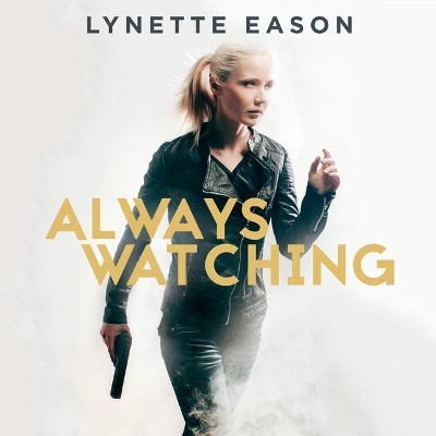 Always Watching by Lynette Eason