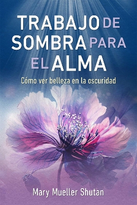 Trabajo de sombra para el alma: Cómo ver belleza en la oscuridad book