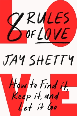 8 Rules of Love: How To Find It Keep It and Let It Go by Jay Shetty