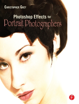 Photoshop Effects for Portrait Photographers by Christopher Grey