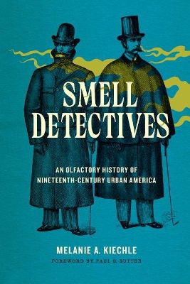 Smell Detectives: An Olfactory History of Nineteenth-Century Urban America book