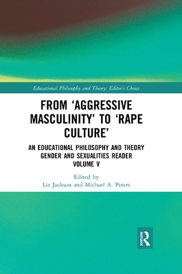 From ‘Aggressive Masculinity’ to ‘Rape Culture’: An Educational Philosophy and Theory Gender and Sexualities Reader, Volume V book