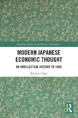 Modern Japanese Economic Thought: An Intellectual History to 1950 by Kiichiro Yagi
