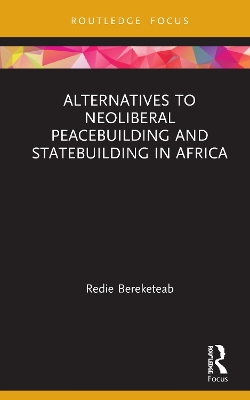 Alternatives to Neoliberal Peacebuilding and Statebuilding in Africa by Redie Bereketeab