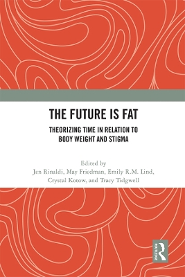 The Future Is Fat: Theorizing Time in Relation to Body Weight and Stigma by Jen Rinaldi