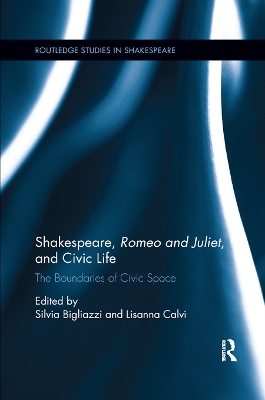 Shakespeare, Romeo and Juliet, and Civic Life: The Boundaries of Civic Space by Silvia Bigliazzi