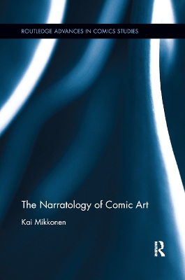 The The Narratology of Comic Art by Kai Mikkonen