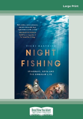 Night Fishing: Stingrays, Goya and the singular life by Vicki Hastrich