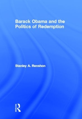 Barack Obama and the Politics of Redemption by Stanley A. Renshon