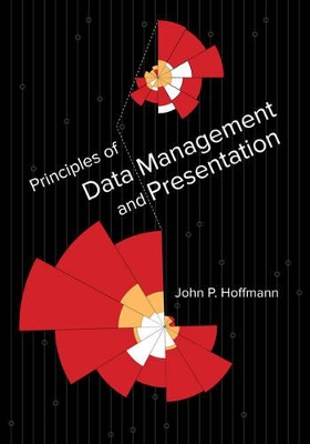 Principles of Data Management and Presentation by Dr. John P. Hoffmann