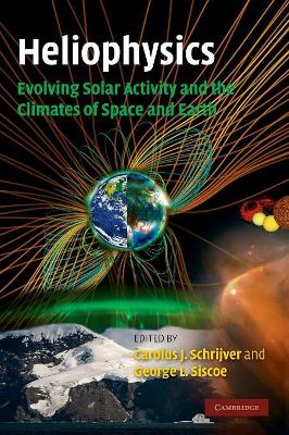 Heliophysics: Evolving Solar Activity and the Climates of Space and Earth book