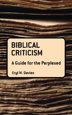 Biblical Criticism: A Guide for the Perplexed by Eryl W. Davies