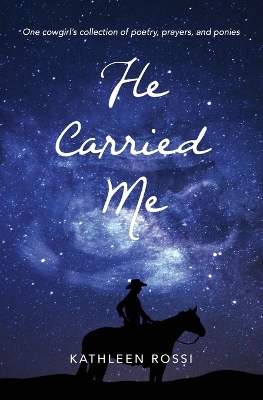 He Carried Me: One cowgirl's collection of poems, prayers and ponies book