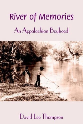 River of Memories: An Appalachian Boyhood by David L Thompson