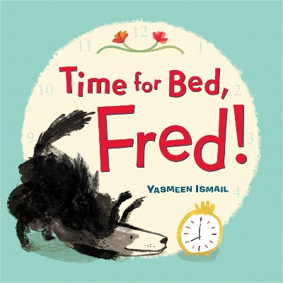 Time for Bed, Fred! by Yasmeen Ismail