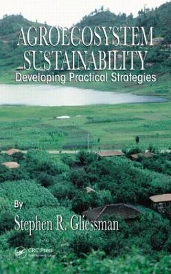 Agroecosystem Sustainability by Stephen R. Gliessman