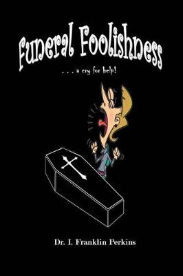 Funeral Foolishness: . . . a cry help! book