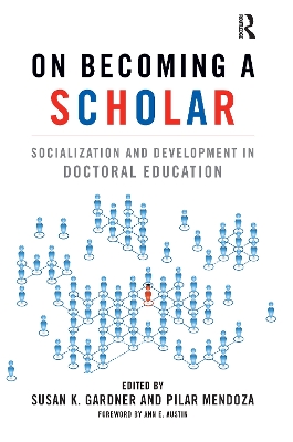 On Becoming a Scholar: Socialization and Development in Doctoral Education by Susan K. Gardner