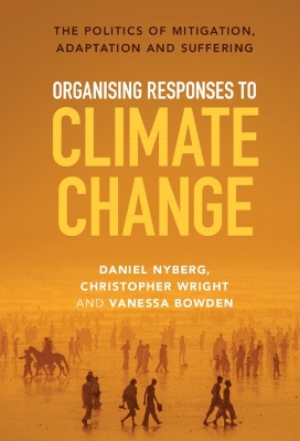 Organising Responses to Climate Change: The Politics of Mitigation, Adaptation and Suffering book