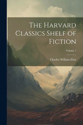 The Harvard Classics Shelf of Fiction; Volume 7 by Charles William Eliot