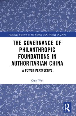 The Governance of Philanthropic Foundations in Authoritarian China: A Power Perspective by Qian Wei