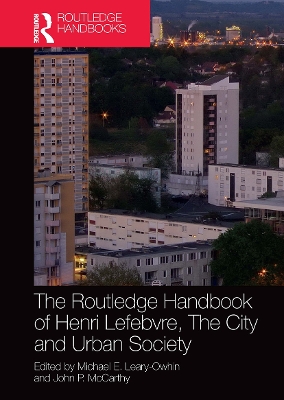 The Routledge Handbook of Henri Lefebvre, The City and Urban Society by Michael E. Leary-Owhin