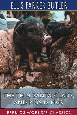 The Thin Santa Claus, and Pigs is Pigs (Esprios Classics): Illustrated by May Wilson Preston by Parker