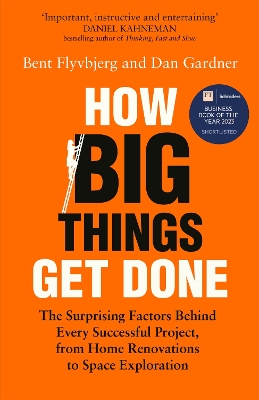 How Big Things Get Done: The Surprising Factors Behind Every Successful Project, from Home Renovations to Space Exploration book