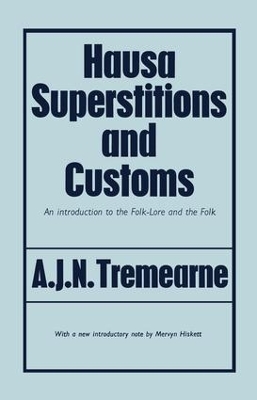 Hausa Superstitions and Customs by Major A.J.N. Tremearne