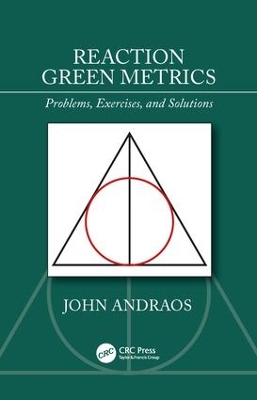 Reaction Green Metrics: Problems, Exercises, and Solutions by John Andraos