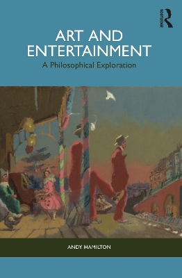 Art and Entertainment: A Philosophical Exploration by Andy Hamilton