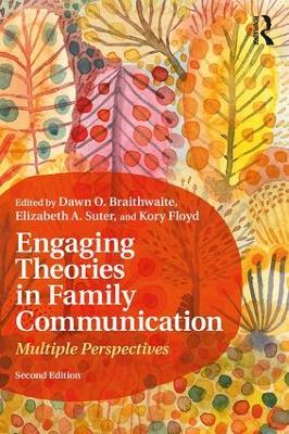 Engaging Theories in Family Communication by Dawn O. Braithwaite