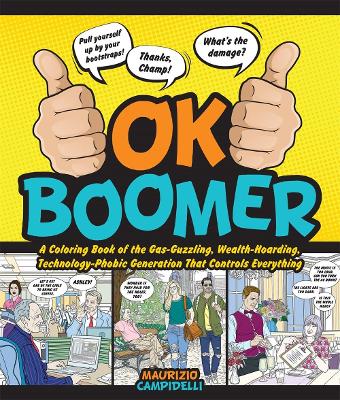 OK Boomer: A Coloring Book of the Gas-Guzzling, Wealth-Hoarding, Technology-Phobic Generation That Controls Everything book