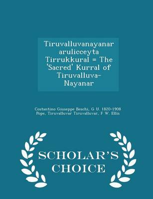 Tiruvalluvanayanar Arulicceyta Tirrukkural = the 'Sacred' Kurral of Tiruvalluva-Nayanar - Scholar's Choice Edition book