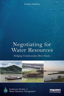 Negotiating for Water Resources: Bridging Transboundary River Basins by Andrea Haefner