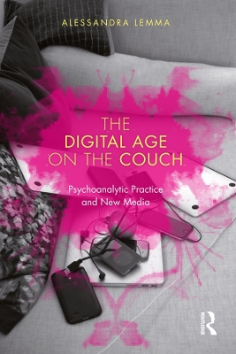The The Digital Age on the Couch: Psychoanalytic Practice and New Media by Alessandra Lemma