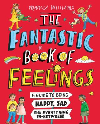 The Fantastic Book of Feelings: A Guide to Being Happy, Sad and Everything In-Between! book