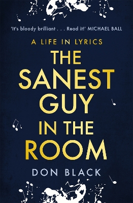 The Sanest Guy in the Room: A Life in Lyrics by Don Black