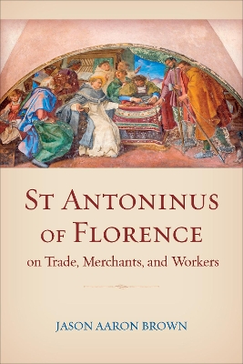 St Antoninus of Florence on Trade, Merchants, and Workers book