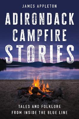 Adirondack Campfire Stories: Tales and Folklore from Inside the Blue Line book