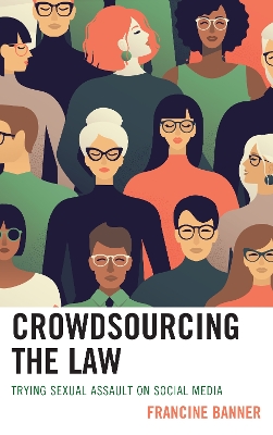 Crowdsourcing the Law: Trying Sexual Assault on Social Media by Francine Banner