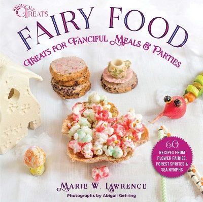 Fairy Food: Treats for Fanciful Meals & Parties book