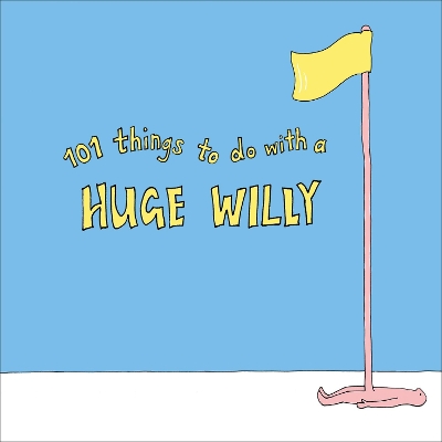101 Things to do with a Huge Willy book