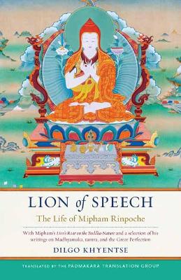 Lion of Speech: The Life of Mipham Rinpoche book