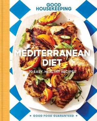 Good Housekeeping Mediterranean Diet: 70 Easy, Healthy Recipes book