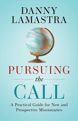 Pursuing the Call: A Practical Guide for New and Prospective Missionaries book